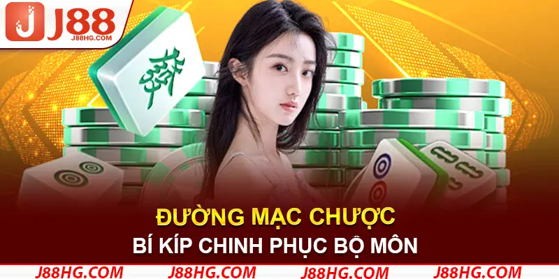 Bí kíp chinh phục bộ môn đường mạc chược