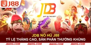 JDB Nổ Hũ - Tỷ Lệ Thắng Cao, Săn Phần Thưởng Khủng Tại J88