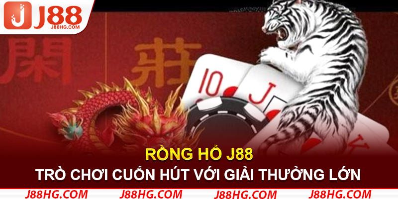 Rồng hổ J88  là trò chơi cuốn hút với giải thưởng lớn