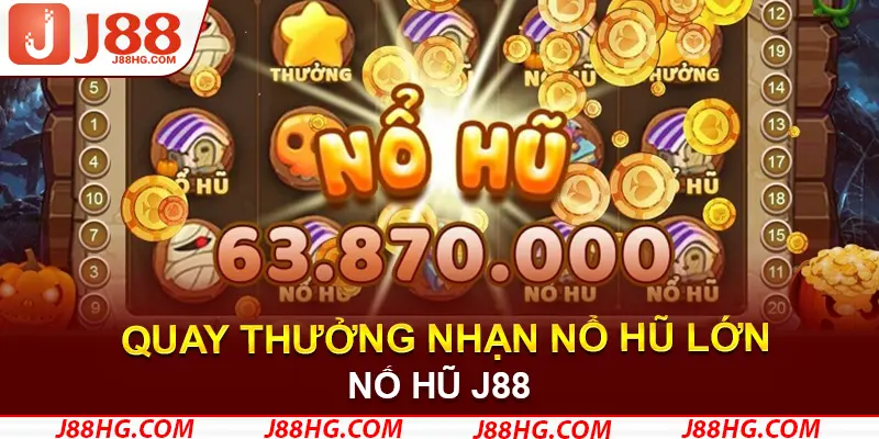 Tham gia quay hũ nhận ưu đãi khủng